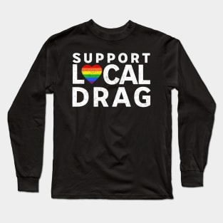 Support Local Drag LGBTQ Pride Rainbow Heart Long Sleeve T-Shirt